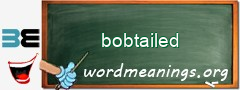 WordMeaning blackboard for bobtailed